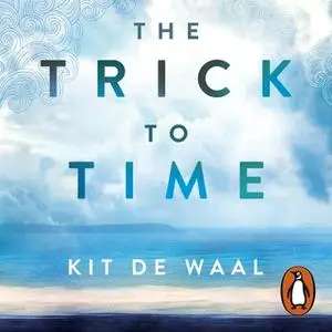 «The Trick to Time» by Kit de Waal