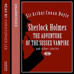«Sherlock Holmes: the Adventure of the Sussex Vampire and Other Stories» by Sir Arthur Conan Doyle