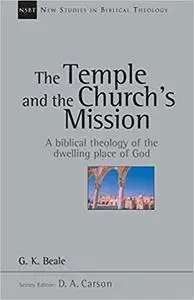 The Temple and the Church's Mission: A Biblical Theology of the Dwelling Place of God