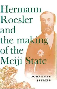 «Hermann Roesler and the Making of the Meiji State» by Johannes Siemes