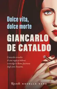Giancarlo De Cataldo - Dolce vita, dolce morte