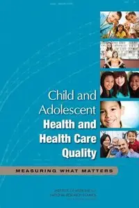 Child and Adolescent Health and Health Care Quality: Measuring What Matters