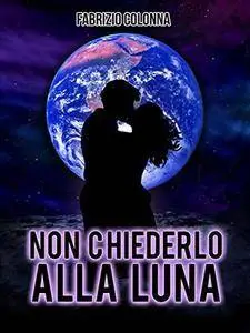 Fabrizio Colonna - Non chiederlo alla luna