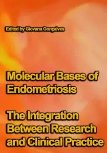 "Molecular Bases of Endometriosis: The Integration Between Research and Clinical Practice" ed. by Giovana Gonçalves