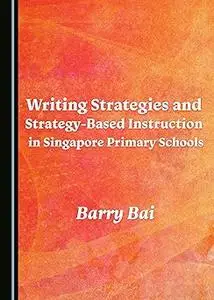 Writing Strategies and Strategy-Based Instruction in Singapore Primary Schools