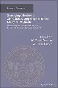 Emerging Horizons. 21st Century Approaches to the Study of Midrash: Proceedings of the Midrash Section, Society of Bibli