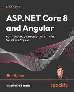 ASP.NET Core 8 and Angular: Full-stack web development with ASP.NET Core 8 and Angular, 6th Edition