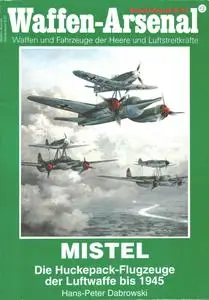 Mistel: Die Huckepack-Flugzeuge der Luftwaffe bis 1945 (Waffen-Arsenal Sonderband S-27)