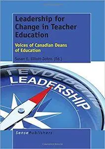 Leadership for Change in Teacher Education: Voices of Canadian Deans of Education