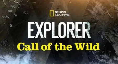 National Geographic - Explorer: Call of the Wild (2015)
