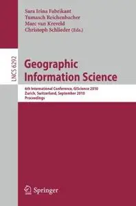 Geographic Information Science: 6th International Conference, GIScience 2010, Zurich, Switzerland, September 14-17, 2010. Proce