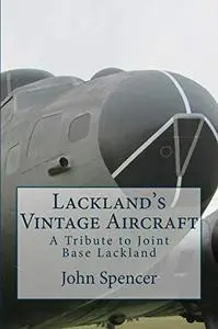 Lackland's Vintage Aircraft: A Tribute to Joint Base Lackland