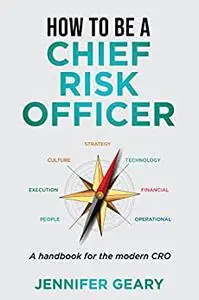 How to be a Chief Risk Officer: A handbook for the modern CRO