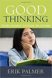 Good Thinking: Teaching Argument, Persuasion, and Reasoning