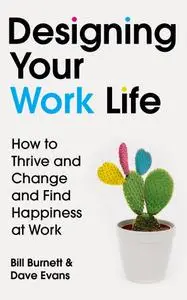 Designing Your Work Life: How to Thrive and Change and Find Happiness at Work, UK Edition