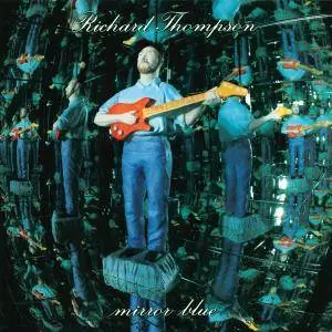 Richard Thompson - Mirror Blue (1994/2016) [TR24][OF]