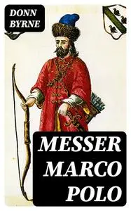 «Messer Marco Polo» by Donn Byrne