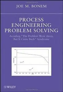 Process Engineering Problem Solving: Avoiding "The Problem Went Away, But it Came Back" Syndrome (Repost)