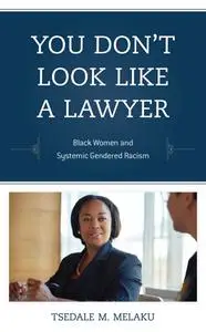 You Don't Look Like a Lawyer: Black Women and Systemic Gendered Racism (Perspectives on a Multiracial America)