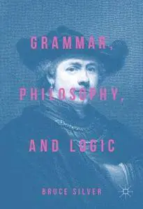 Grammar, Philosophy, and Logic