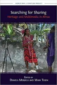 Searching for Sharing: Heritage and Multimedia in Africa (World Oral Literature Series)