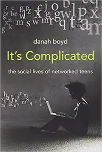 It's Complicated The Social Lives of Networked Teens