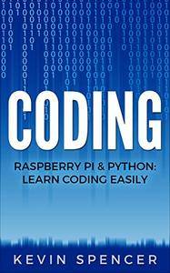 Coding: Raspberry Pi & Python: Learn Coding Easily