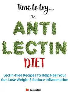 Time to try... The Anti Lectin Diet: Lectin-Free Recipes To Help Heal Your Gut, Lose Weight & Reduce Inflammation
