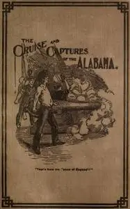 «Cruise and Captures of the Alabama» by Albert M. Goodrich