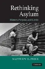 Rethinking Asylum: History, Purpose, and Limits