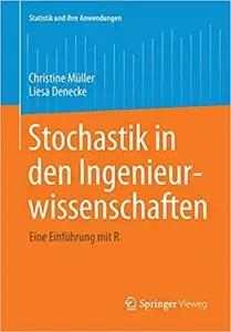 Stochastik in den Ingenieurwissenschaften: Eine Einführung mit R (Statistik und ihre Anwendungen) (Repost)