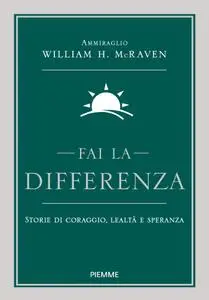 William H. McRaven - Fai la differenza. Storie di coraggio, lealtà e speranza
