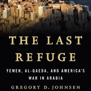 The Last Refuge: Yemen, al-Qaeda, and America's War in Arabia (Audiobook)