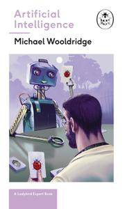Artificial Intelligence: Everything you need to know about the coming AI. A Ladybird Expert Book (The Ladybird Expert Series)