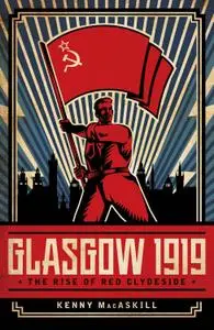 Glasgow 1919: The Rise of Red Clydeside