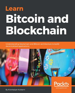 Learn Bitcoin and Blockchain : Understanding Blockchain and Bitcoin Architecture to Build Decentralized Applications