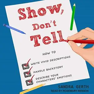 Show, Don't Tell: How to Write Vivid Descriptions, Handle Backstory, and Describe Your Characters’ Emotions [Audiobook]