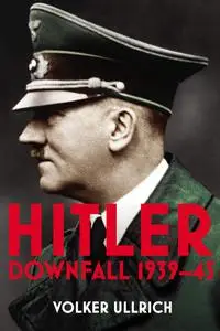 Hitler: Downfall 1939-45 (Hitler Biographies)