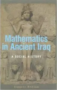 Mathematics in Ancient Iraq: A Social History by Eleanor Robson