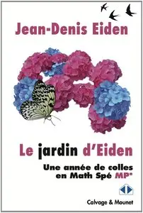 Jean-Denis Eiden, Jean-Louis Tu, "Le jardin d'Eiden : Une année de colles en Math Spé MP"