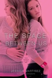 «The Space Between Us» by Jessica Martinez