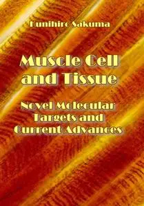 "Muscle Cell and Tissue: Novel Molecular Targets and Current Advances" ed. by Kunihiro Sakuma
