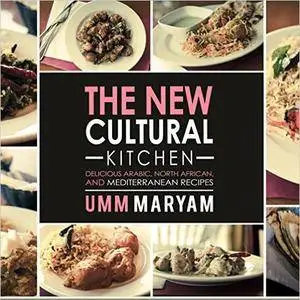The New Cultural Kitchen: Delicious Arabic, North African, and Mediterranean Recipes