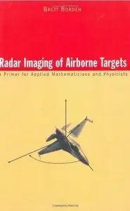 Radar Imaging of Airborne Targets: A Primer for Applied Mathematicians and Physicists (Repost)