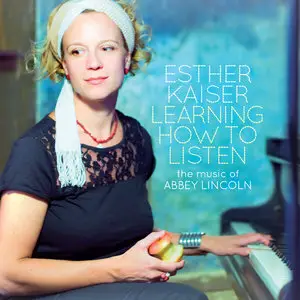 Esther Kaiser - Learning How To Listen: The Music Of Abbey Lincoln (2015)