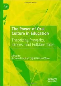 The Power of Oral Culture in Education: Theorizing Proverbs, Idioms, and Folklore Tales