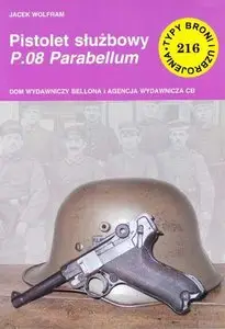 Pistolet służbowy P08 Parabellum (Typy Broni i Uzbrojenia 216)