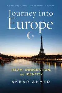 Journey into Europe: Islam, Immigration, and Identity