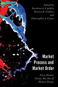 Market Process and Market Order: From Human Action, But Not of Human Design