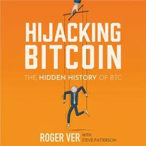 Hijacking Bitcoin: The Hidden History of BTC [Audiobook]